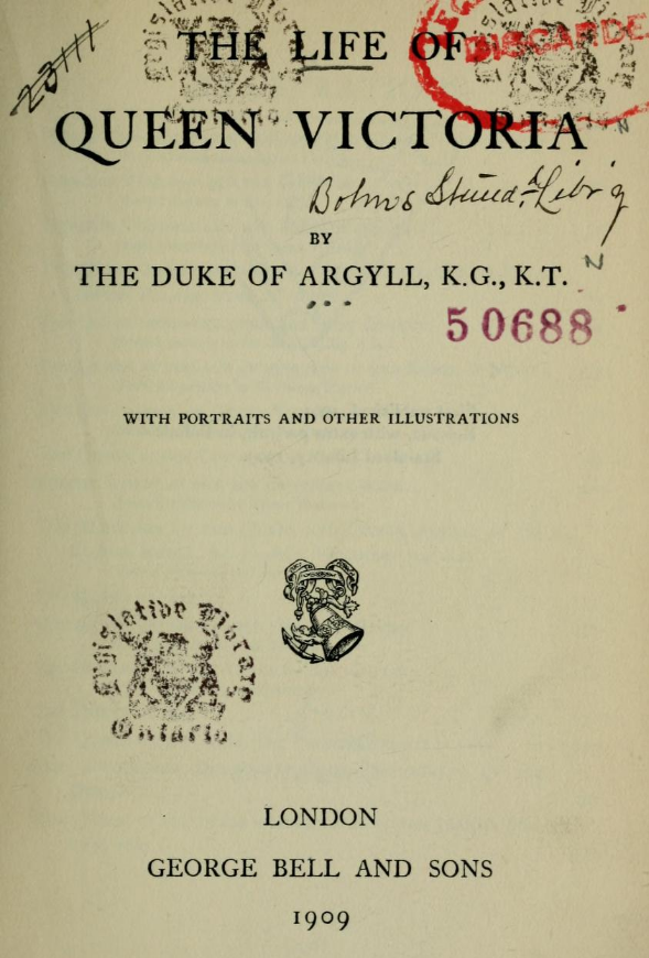 Title page for The Life of Queen Victoria, by The Duke of Argyll, K.G., K.T., London: George Bell and Sons, 1909